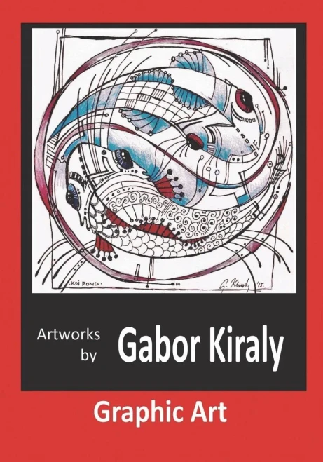 Artworks by Gabor Kiraly: Graphic Art (The Art of Gabor Kiraly)