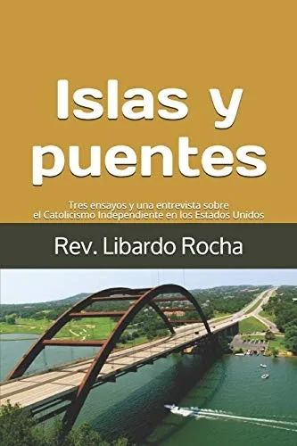 Islas y puentes: Tres ensayos y una entrevista sobre el Catolicismo Independiente en los Estados Unidos (Spanish Edition)