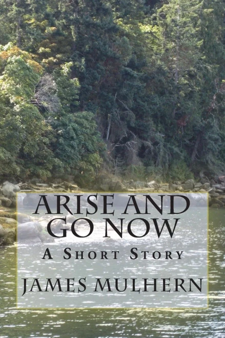 Arise and Go Now: A Short Story