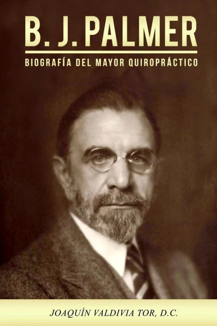 B.J. Palmer. Biografía del mayor quiropráctico (Historia Quiropráctica) (Spanish Edition)