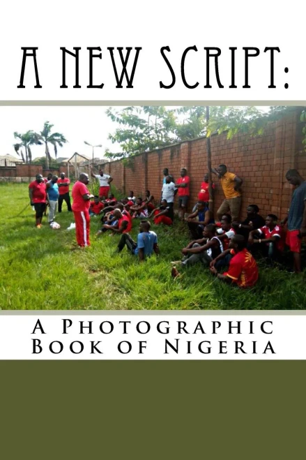 A New Script:: A Photographic Book of Nigeria