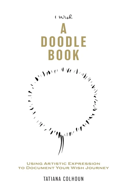 1 Wish: A Doodle Book: Using Artistic Expression To Document Your Wish Journey. (1 Wish Revolution)