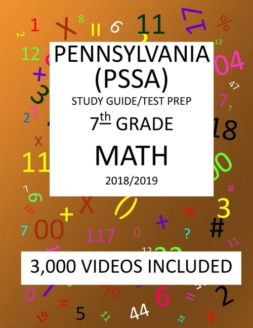 7TH Grade PENNSYLVANIA PSSA, 2019 MATH, Test Prep/ Study Guide: 7TH Grade PENNSYLVANIA SYSTEM of SCHOOL ASSESSMENT, 2019 MATH, Test Prep/Study Guide
