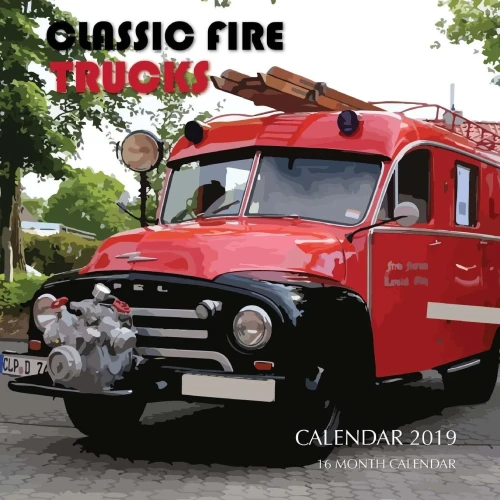 Classic Fire Trucks Calendar 2019: 16 Month Calendar