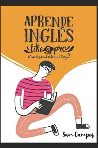 Aprende inglés like a pro: Sé un hispanohablante bilingüe (Spanish Edition)