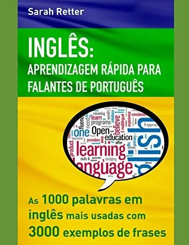 INGLUS: APRENDIZAGEM RÁPIDA PARA FALANTES DE PORTUGUUS: As 1000 palavras em inglês mais usadas com 3.000 exemplos de frases. (Portuguese Edition)
