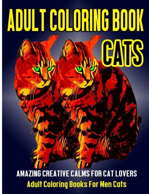 Adult Coloring Book Cats: Amazing Creative Calm For Cat Lovers - Adult Coloring Books For Men Cats (Adult Coloring Books Animals) (Volume 2)