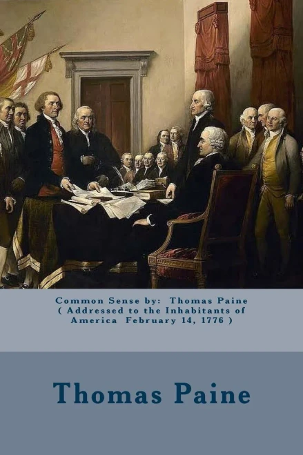 Common Sense by: Thomas Paine ( Addressed to the Inhabitants of America February 14, 1776 )