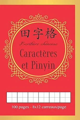 Ecriture Chinoise: Caracteres et Pinyin | Format 15,2 x 22,9 cm - 100 pages - 8 lignes de 12 cases | Tian Zi Ge (French Edition)