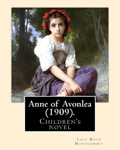 Anne of Avonlea (1909). By: Lucy Maud Montgomery (Children's novel): Anne of Avonlea is a novel by Lucy Maud Montgomery. It was first published in 1909.
