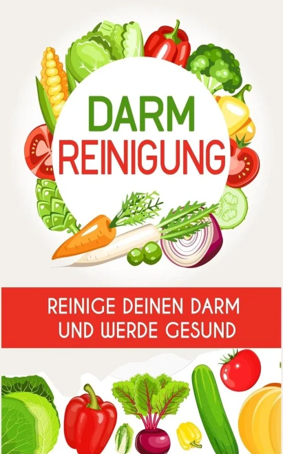 Darmreinigung: Reinige deinen Darm und werde gesund (German Edition)