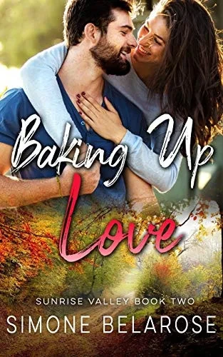 Baking Up Love: A Small Town Love Story (Sunrise Valley Book 2)