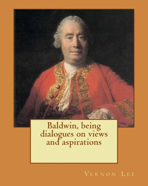 Baldwin, being dialogues on views and aspirations. By: Vernon Lee: Vernon Lee was the pseudonym of the British writer Violet Paget (14 October 1856  13 February 1935).
