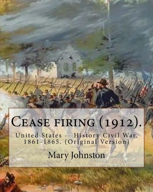 Cease firing (1912). By: Mary Johnston, Illustrated By: N. C. Wyeth (October 22, 1882  October 19, 1945).: United States -- History Civil War, 1861-1865. (Original Version)
