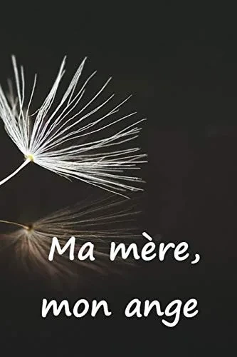 Ma mere, mon ange: Faire le deuil de sa maman par l'écriture, c'est une consolation, une aide, un réconfort. Un cadeau pour les personnes affligés par la douleur. (French Edition)