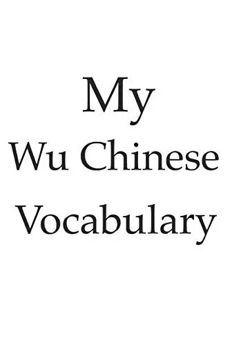 My Wu Chinese vocabulary - learn the Wu Chinese language, learn Chinese, usable for every China language, vocabulary book, China or Shanghai