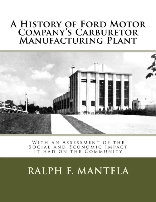 A History of Ford Motor Company's Carburetor Manufacturing Plant in Milford, MI: With an Assessment of the Social and Economic Impact Resulting From its Construction