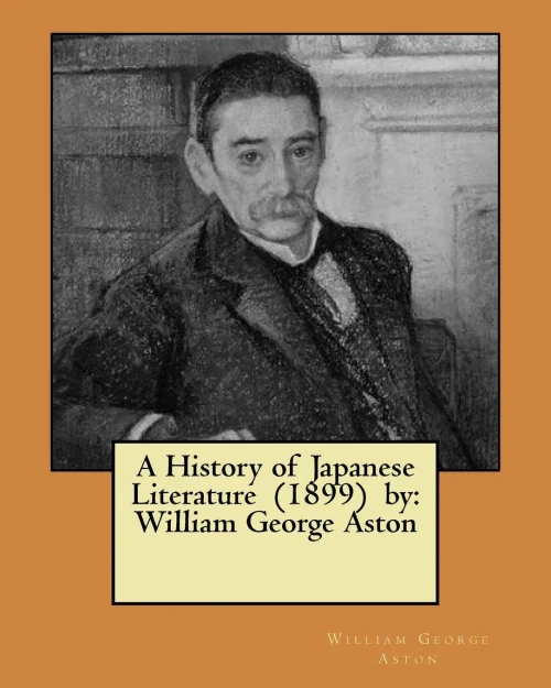 A History of Japanese Literature (1899) by: William George Aston