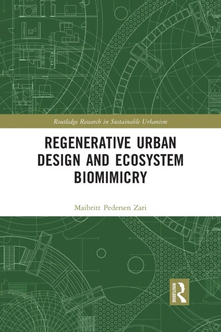 Regenerative Urban Design and Ecosystem Biomimicry (Routledge Research in Sustainable Urbanism)