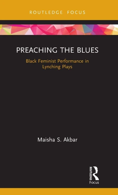 Preaching the Blues: Black Feminist Performance in Lynching Plays (Routledge Advances in Theatre & Performance Studies)
