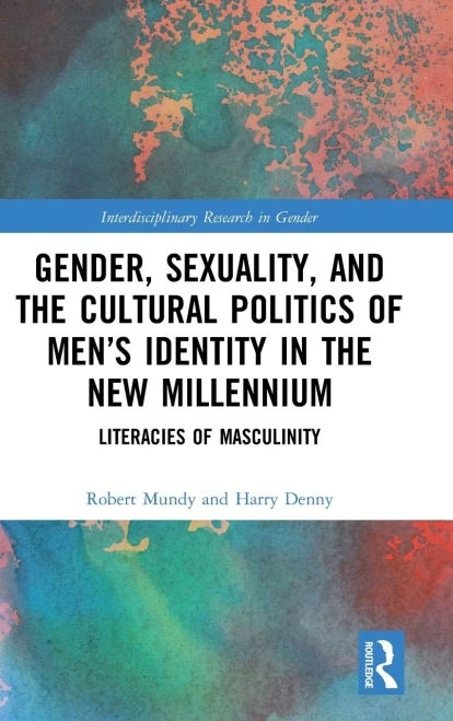 Gender, Sexuality, and the Cultural Politics of Men's Identity: Literacies of Masculinity (Interdisciplinary Research in Gender)
