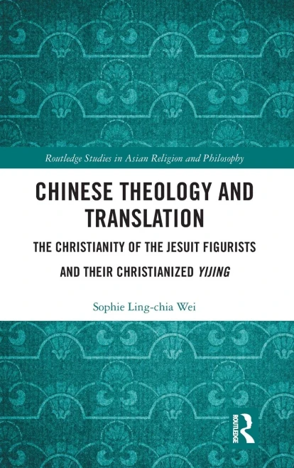 Chinese Theology and Translation: The Christianity of the Jesuit Figurists and their Christianized Yijing