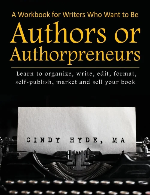 A Workbook for Writers Who Want to Be Authors or Authorpreneurs: Learn to organize, write, edit, format, self-publish, market and sell your book.