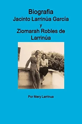 Biografia de Jacinto Larrinua y Garcia / Ziomarah Robles de Larrinua (Spanish Edition)