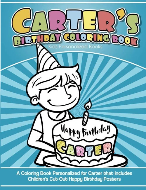 Carter's Birthday Coloring Book Kids Personalized Books: A Coloring Book Personalized for Carter that includes Children's Cut Out Happy Birthday Posters