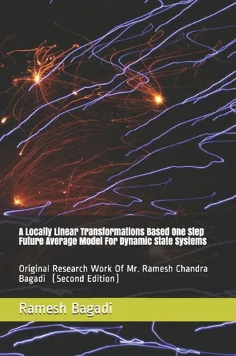 A Locally Linear Transformations Based One Step Future Average Model For Dynamic State Systems: Original Research Work Of Mr. Ramesh Chandra Bagadi (Science & Technology Series)
