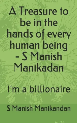 A Treasure to be in the hands of every human being - S Manish Manikadan: I'm a billionaire