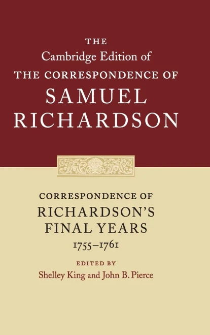 Correspondence of Richardson's Final Years (1755-1761) (The Cambridge Edition of the Correspondence of Samuel Richardson, Series Number 11)