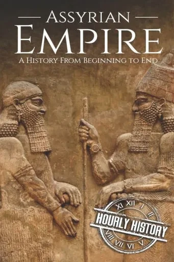 Assyrian Empire: A History from Beginning to End (Mesopotamia History)