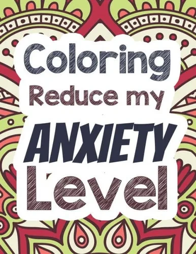 Coloring Reduce my Anxiety Level: Adults Stress Releasing Coloring book with Inspirational Quotes, A Coloring Book for Grown-Ups Providing Relaxation ... Narurally relaxing coloring book and quotes