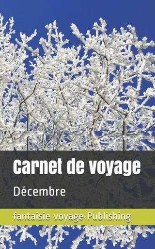 Carnet de voyage: Décembre (French Edition)