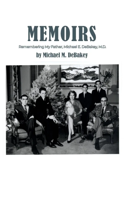 Memoirs: Remembering My Father, Michael E. DeBakey, M.D.