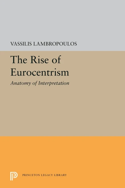 The Rise of Eurocentrism: Anatomy of Interpretation (Princeton Legacy Library, 5646)