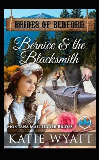 Bernice & The Blacksmith: Montana Mail order Brides (Brides of Bedford Series)
