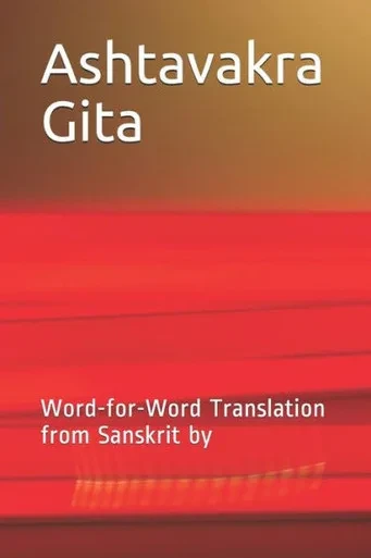 Ashtavakra Gita: Word-for-Word Translation from Sanskrit by