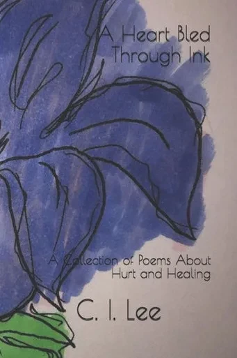 A Heart Bled Through Ink: A Collection of Poems About Hurt and Healing