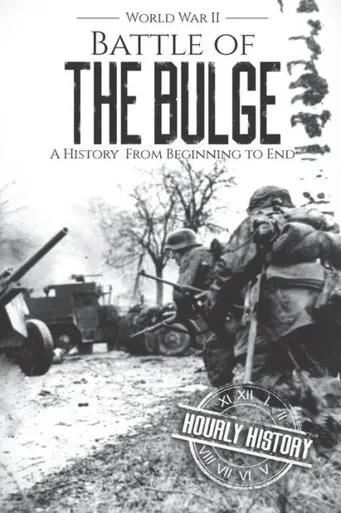 Battle of the Bulge - World War II: A History From Beginning to End (World War 2 Battles)