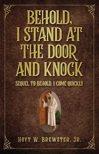 Behold I Stand At The Door And Knock: Sequel To Behold I Come Quickly