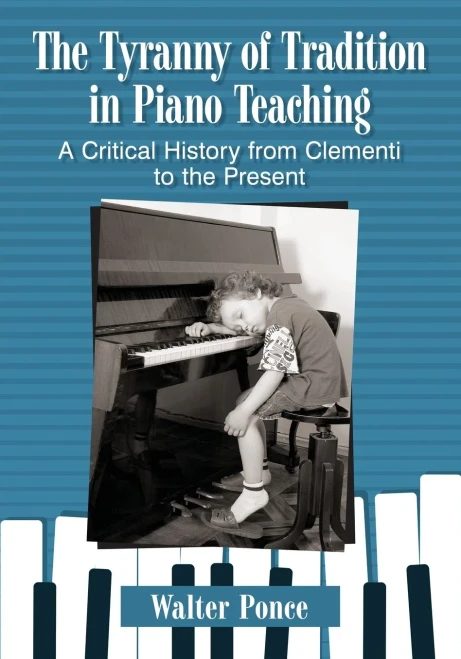 The Tyranny of Tradition in Piano Teaching: A Critical History from Clementi to the Present