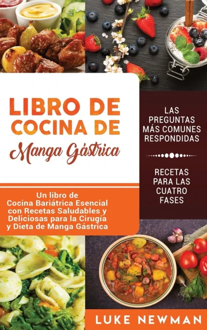 Libro de Cocina de Manga Gastrica: Un libro de Cocina Bariatrica Esencial con Recetas Saludables y Deliciosas para la Cirugía y Dieta de Manga Gastrica (Spanish Edition)