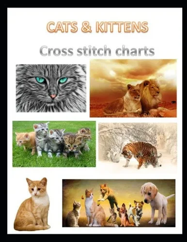 Cats & Kittens Cross Stitch Charts: Six cross stitch charts with easy to follow symbols and keys featuring both domestic and wild cats in a LARGE 8.5" x 11" book