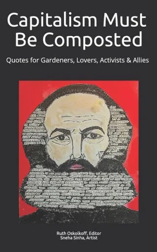 Capitalism Must Be Composted: Quotes for Gardeners, Lovers, Activists, and Allies