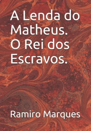 A Lenda do Matheus O Rei dos Escravos (Comunicação Universal. (Início, meio e fim)) (Portuguese Edition)