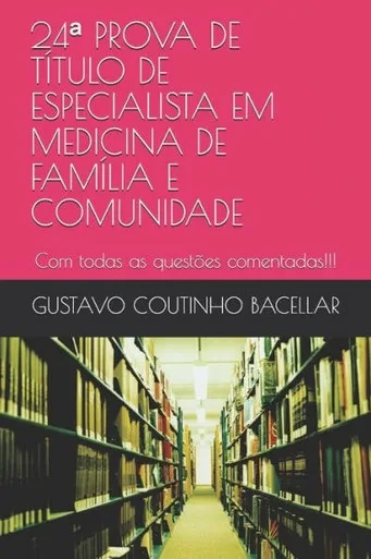 24ª PROVA DE TÍTULO DE ESPECIALISTA EM MEDICINA DE FAMÍLIA E COMUNIDADE: Com todas as questões comentadas!!! (Portuguese Edition)