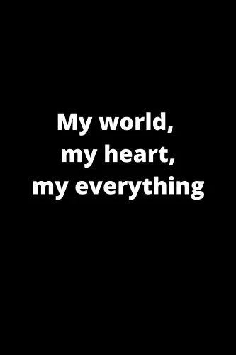 My world, my heart, my everything: 120 PAGES 6X9
