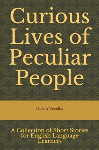 Curious Lives of Peculiar People: A Collection of Short Stories for English Language Learners